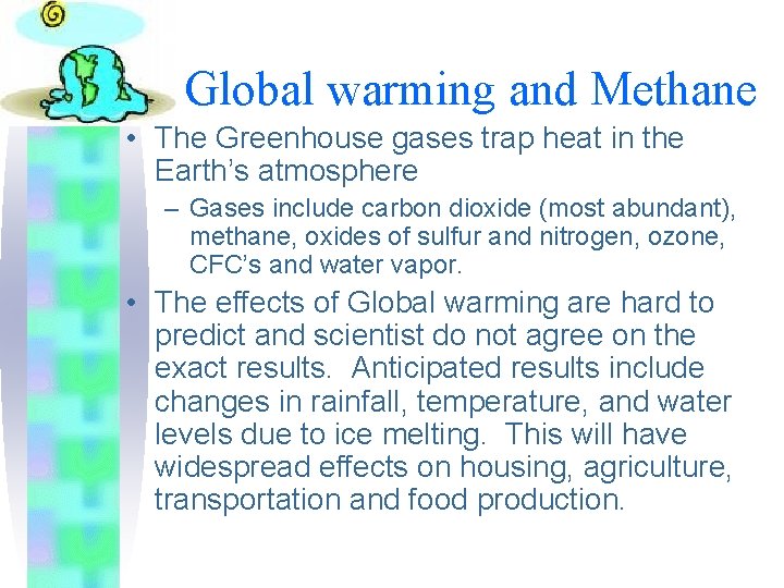 Global warming and Methane • The Greenhouse gases trap heat in the Earth’s atmosphere