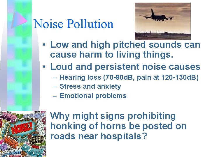 Noise Pollution • Low and high pitched sounds can cause harm to living things.