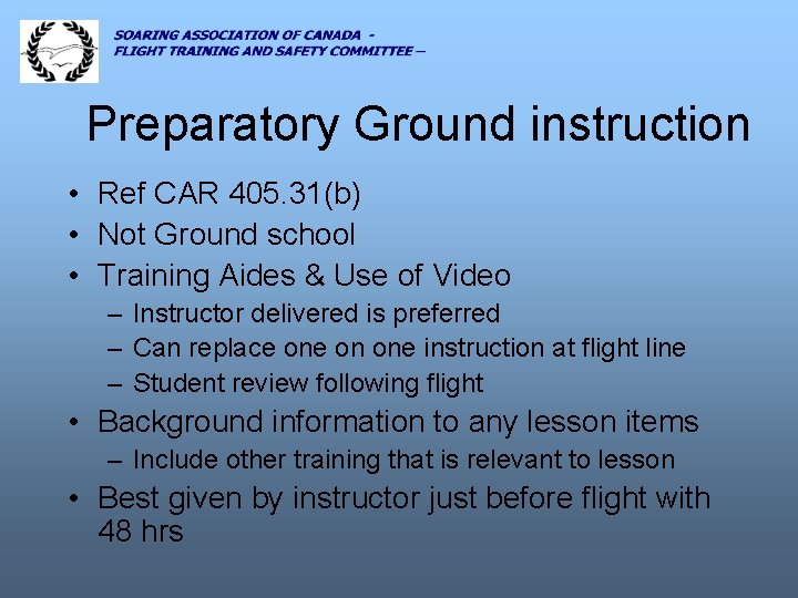 Preparatory Ground instruction • Ref CAR 405. 31(b) • Not Ground school • Training