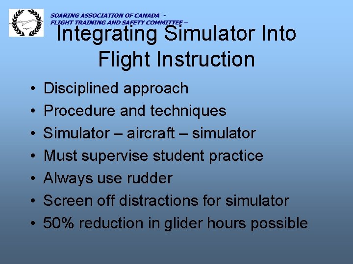 Integrating Simulator Into Flight Instruction • • Disciplined approach Procedure and techniques Simulator –