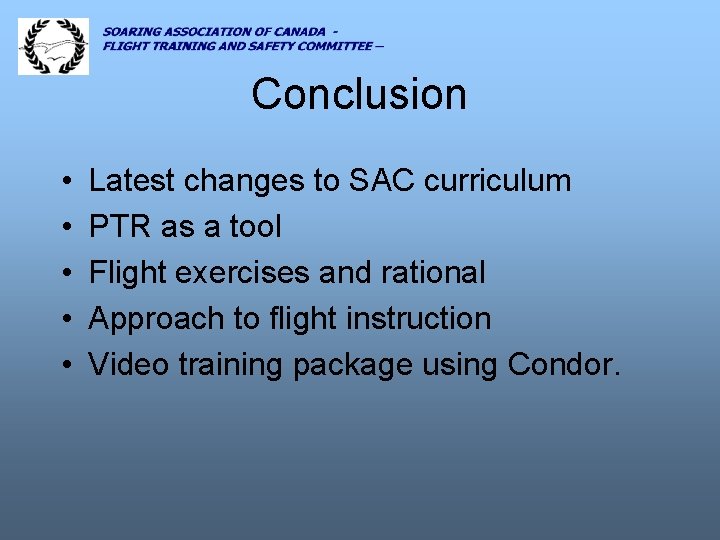 Conclusion • • • Latest changes to SAC curriculum PTR as a tool Flight