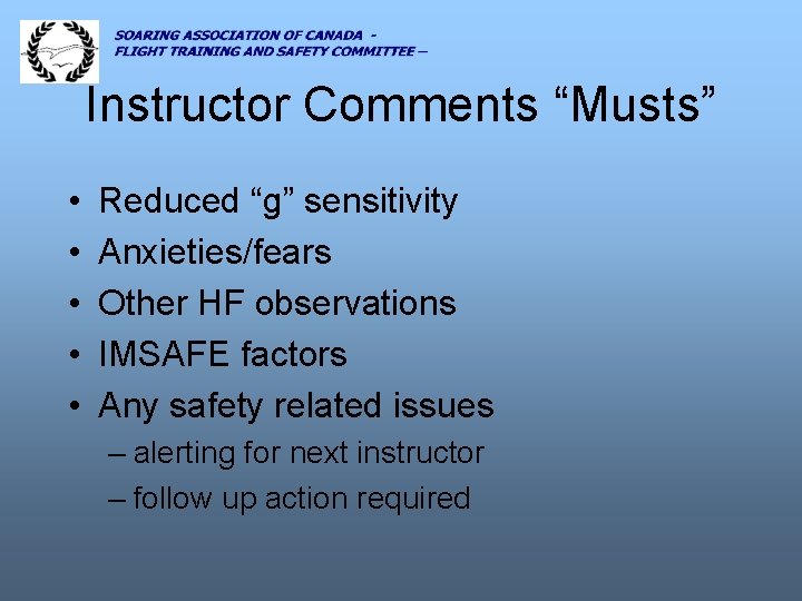 Instructor Comments “Musts” • • • Reduced “g” sensitivity Anxieties/fears Other HF observations IMSAFE