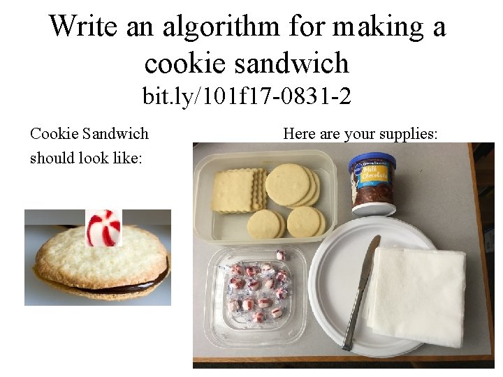 Write an algorithm for making a cookie sandwich bit. ly/101 f 17 -0831 -2