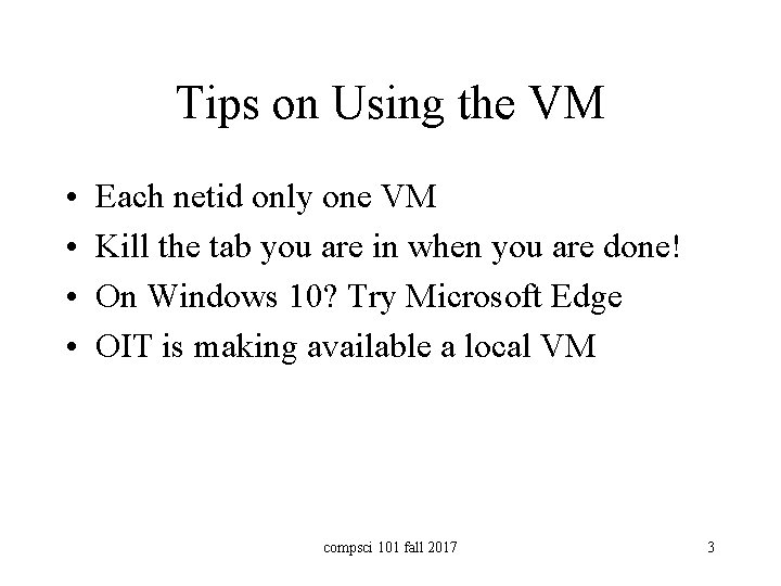 Tips on Using the VM • • Each netid only one VM Kill the