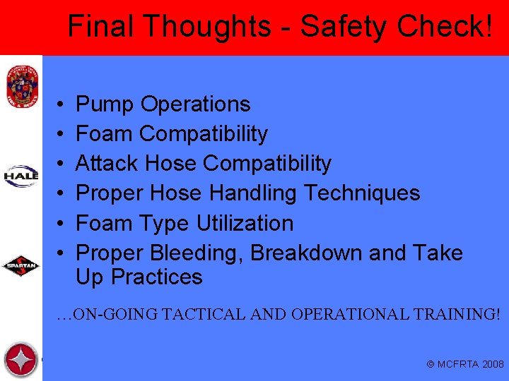 Final Thoughts - Safety Check! • • • Pump Operations Foam Compatibility Attack Hose