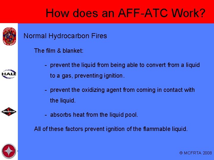 How does an AFF-ATC Work? Normal Hydrocarbon Fires The film & blanket: - prevent