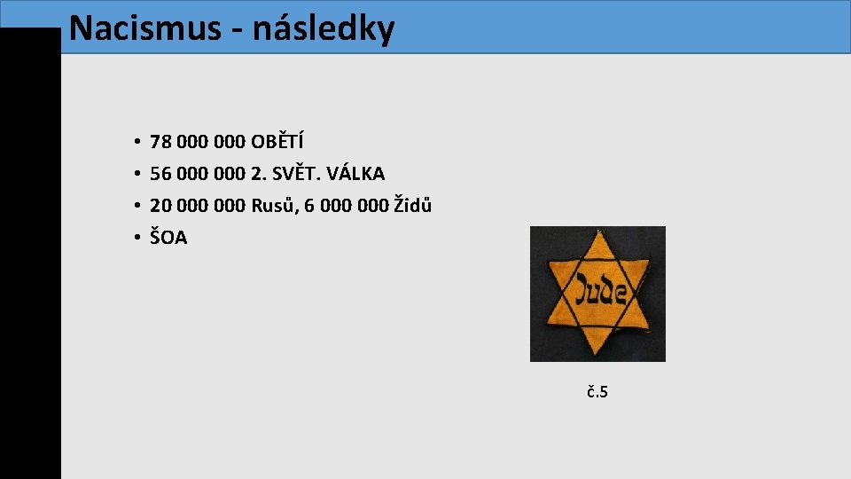 Nacismus - následky • • 78 000 OBĚTÍ 56 000 2. SVĚT. VÁLKA 20