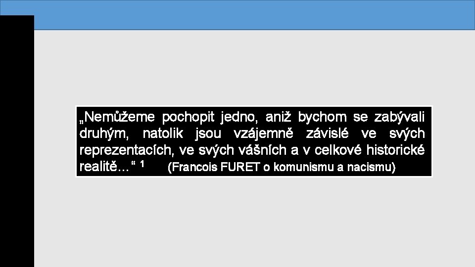 „Nemůžeme pochopit jedno, aniž bychom se zabývali druhým, natolik jsou vzájemně závislé ve svých