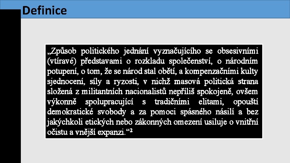 Definice „Způsob politického jednání vyznačujícího se obsesivními (vtíravé) představami o rozkladu společenství, o národním