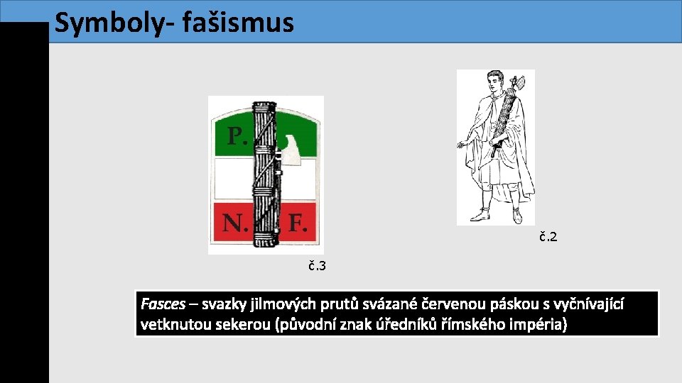 Symboly- fašismus www. modernidejiny. cz č. 2 č. 3 Fasces – svazky jilmových prutů