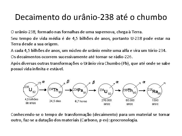 Decaimento do urânio-238 até o chumbo O urânio-238, formado nas fornalhas de uma supernova,