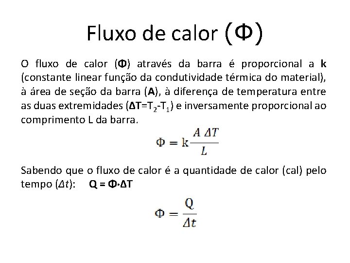 Fluxo de calor (Φ) O fluxo de calor (Φ) através da barra é proporcional