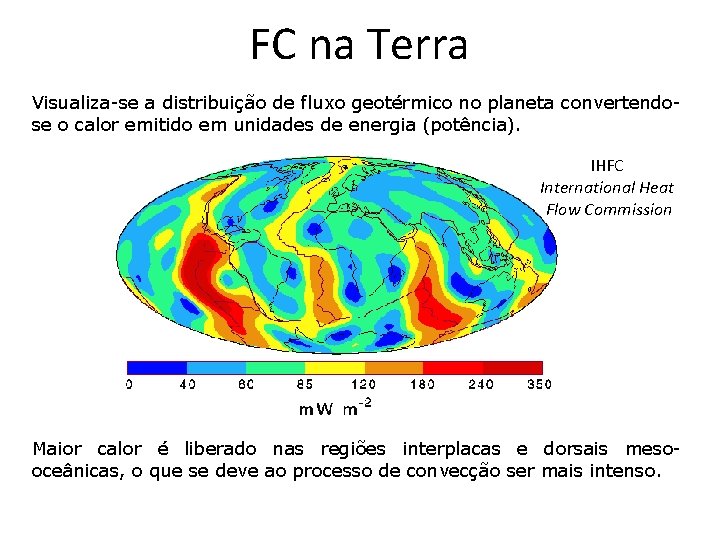 FC na Terra Visualiza-se a distribuição de fluxo geotérmico no planeta convertendose o calor