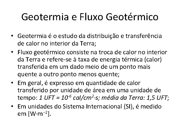 Geotermia e Fluxo Geotérmico • Geotermia é o estudo da distribuição e transferência de