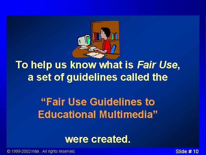 To help us know what is Fair Use, a set of guidelines called the