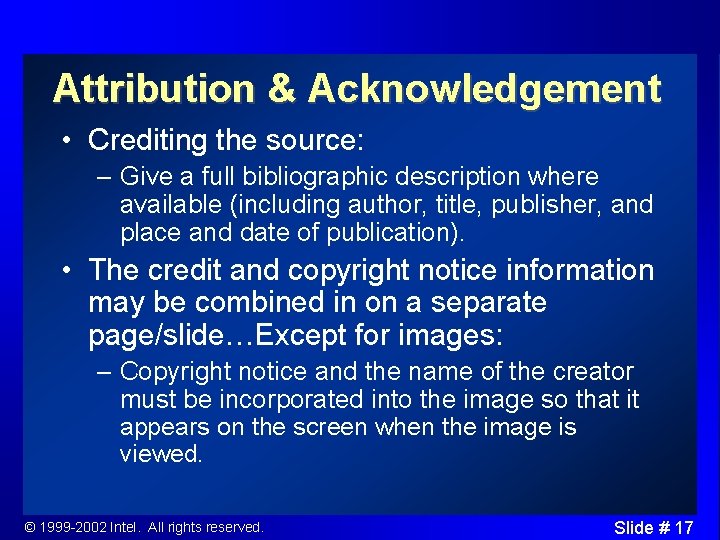 Attribution & Acknowledgement • Crediting the source: – Give a full bibliographic description where