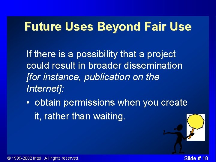 Future Uses Beyond Fair Use If there is a possibility that a project could