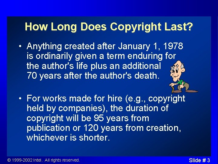 How Long Does Copyright Last? • Anything created after January 1, 1978 is ordinarily