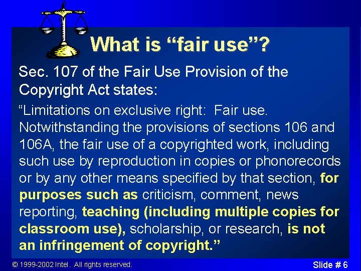 What is “fair use”? Sec. 107 of the Fair Use Provision of the Copyright
