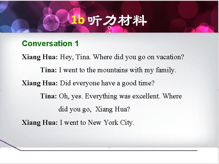 1 b Conversation 1 Xiang Hua: Hey, Tina. Where did you go on vacation?
