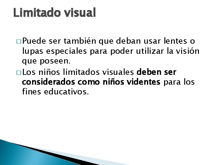 Limitado visual � Puede ser también que deban usar lentes o lupas especiales para