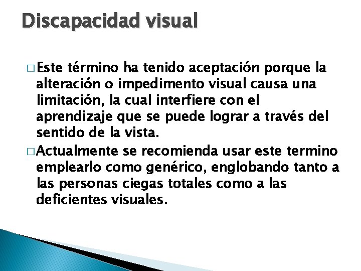 Discapacidad visual � Este término ha tenido aceptación porque la alteración o impedimento visual