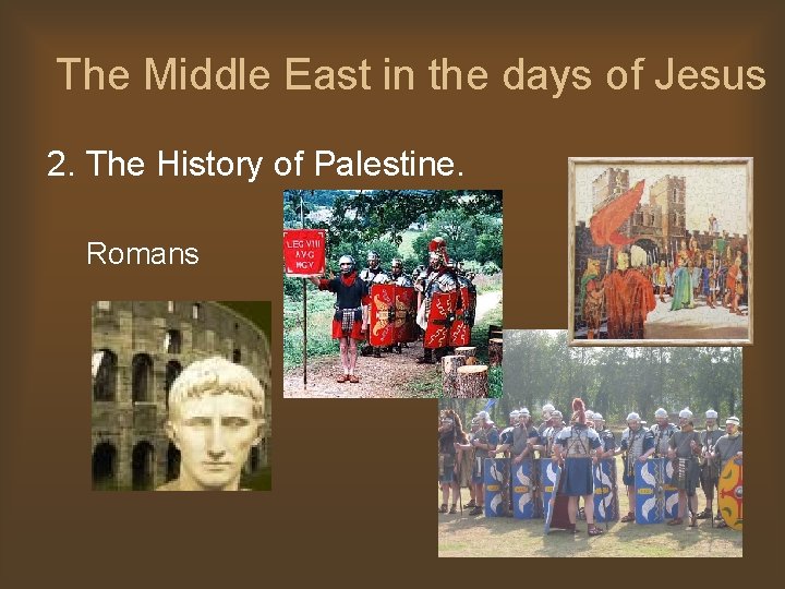 The Middle East in the days of Jesus 2. The History of Palestine. Romans