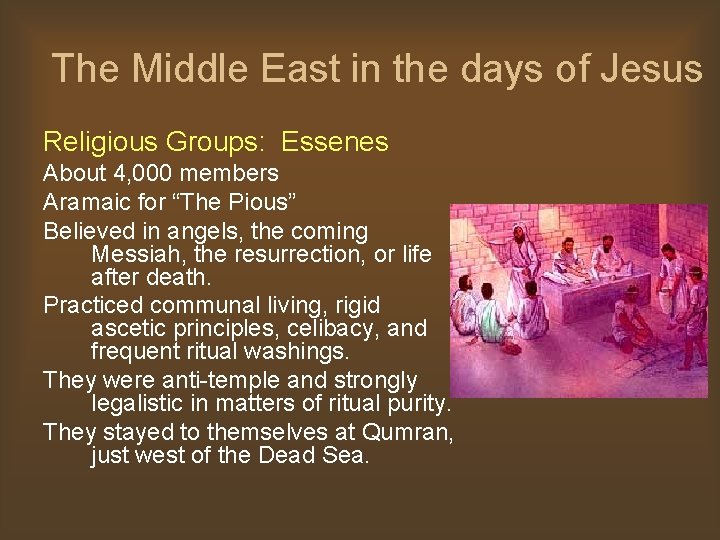 The Middle East in the days of Jesus Religious Groups: Essenes About 4, 000