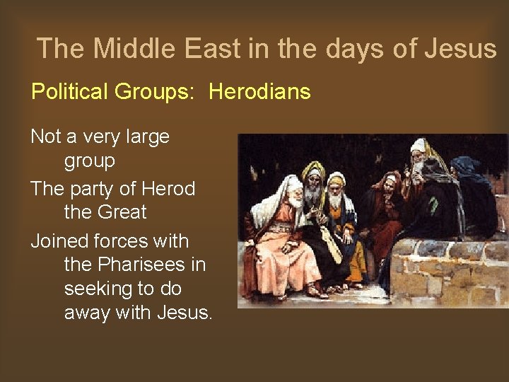 The Middle East in the days of Jesus Political Groups: Herodians Not a very