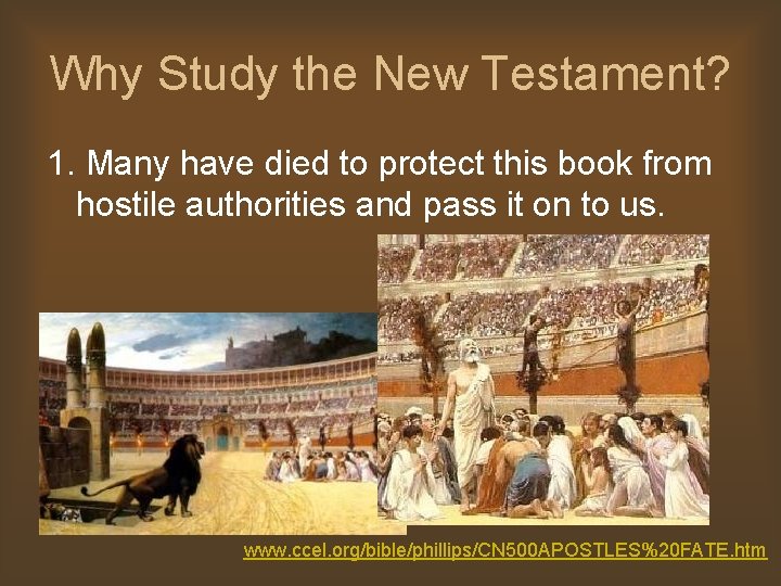 Why Study the New Testament? 1. Many have died to protect this book from