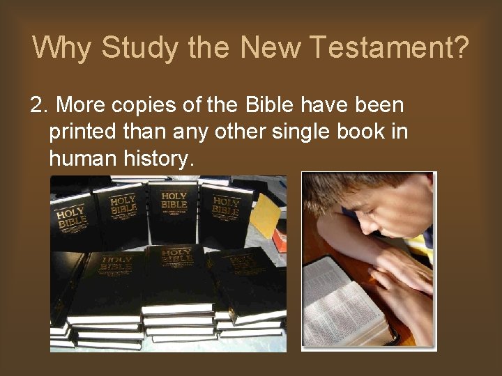 Why Study the New Testament? 2. More copies of the Bible have been printed