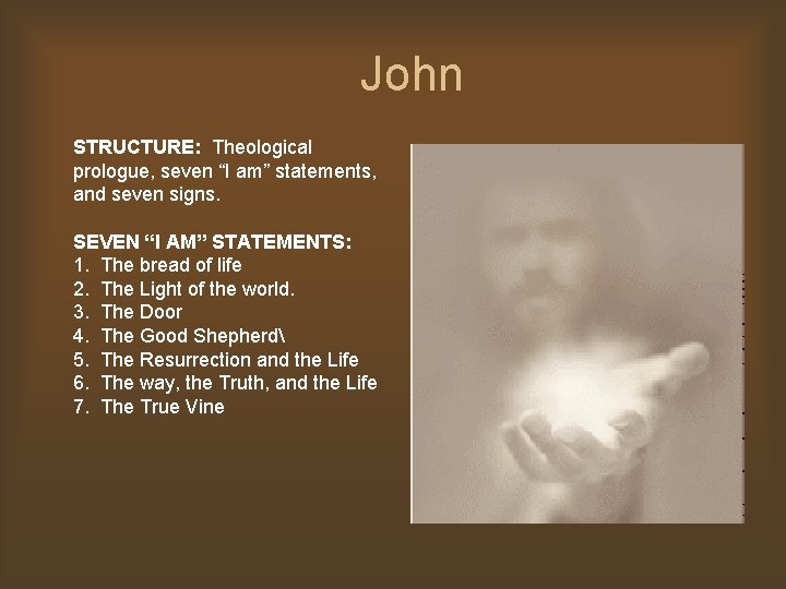 John STRUCTURE: Theological prologue, seven “I am” statements, and seven signs. SEVEN “I AM”