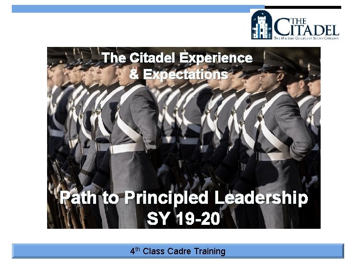 The Citadel Experience & Expectations Path to Principled Leadership SY 19 -20 4 th The Citadel Experience & Expectations Path to Principled Leadership SY 19 -20 4 th
