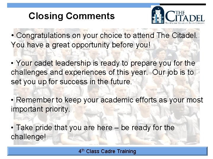 Closing Comments • Congratulations on your choice to attend The Citadel. You have a