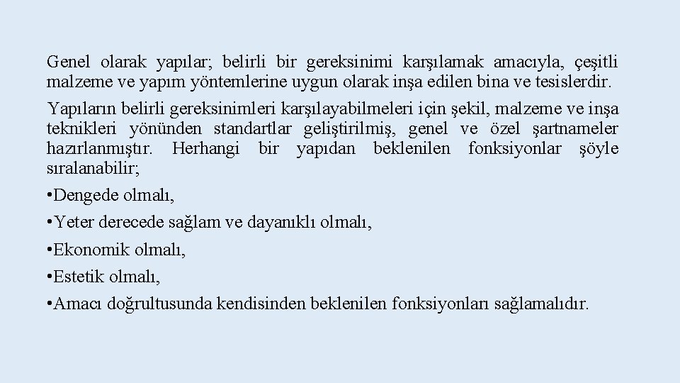 Genel olarak yapılar; belirli bir gereksinimi karşılamak amacıyla, çeşitli malzeme ve yapım yöntemlerine uygun