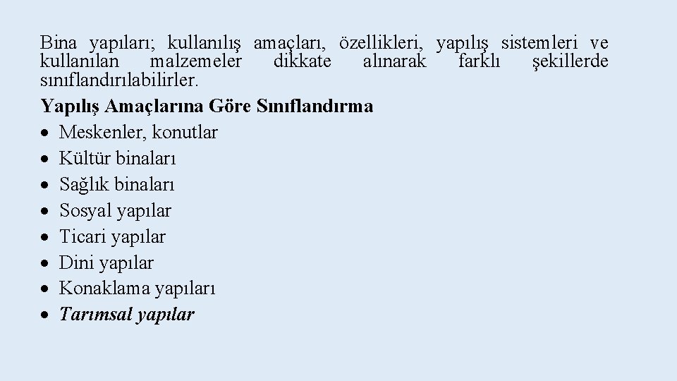 Bina yapıları; kullanılış amaçları, özellikleri, yapılış sistemleri ve kullanılan malzemeler dikkate alınarak farklı şekillerde