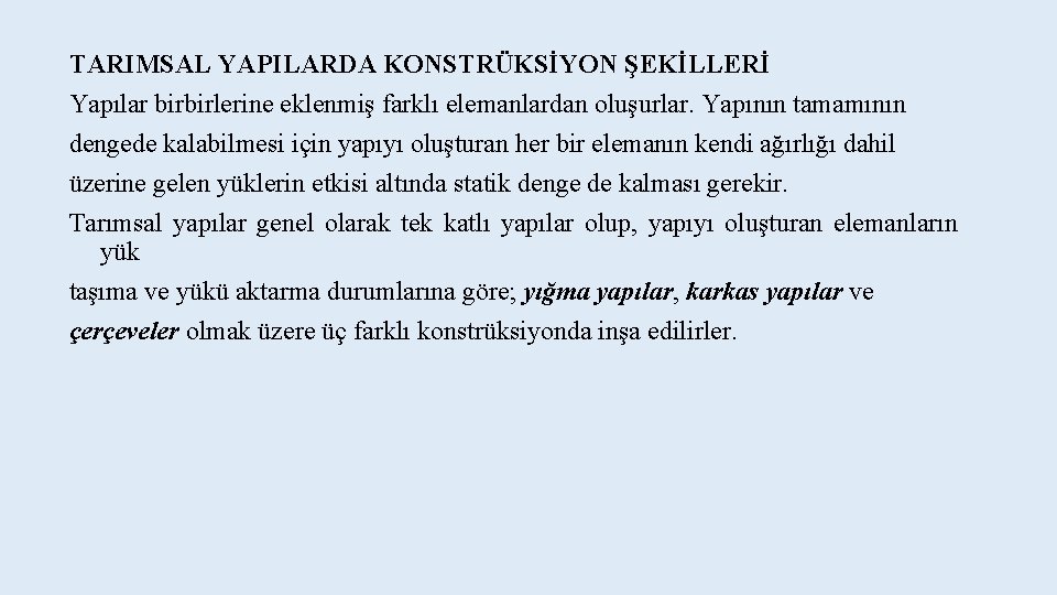 TARIMSAL YAPILARDA KONSTRÜKSİYON ŞEKİLLERİ Yapılar birbirlerine eklenmiş farklı elemanlardan oluşurlar. Yapının tamamının dengede kalabilmesi