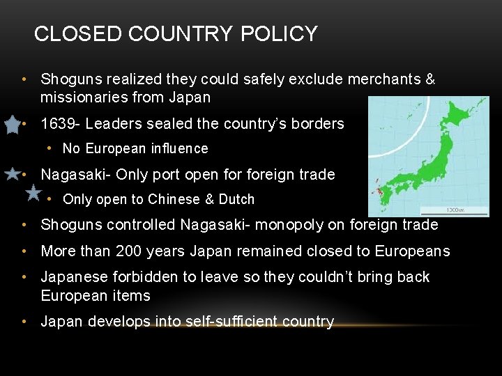 CLOSED COUNTRY POLICY • Shoguns realized they could safely exclude merchants & missionaries from