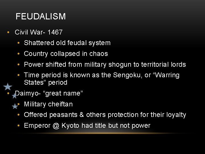 FEUDALISM • Civil War- 1467 • Shattered old feudal system • Country collapsed in