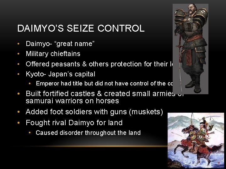 DAIMYO’S SEIZE CONTROL • • Daimyo- “great name” Military chieftains Offered peasants & others