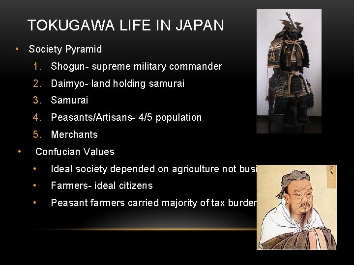 TOKUGAWA LIFE IN JAPAN • Society Pyramid 1. Shogun- supreme military commander 2. Daimyo-