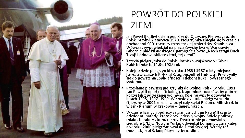 POWRÓT DO POLSKIEJ ZIEMI • • • an Paweł II odbył osiem podróży do