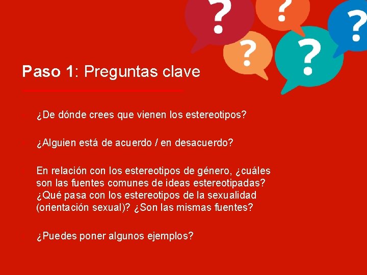 Paso 1: Preguntas clave • ¿De dónde crees que vienen los estereotipos? • ¿Alguien