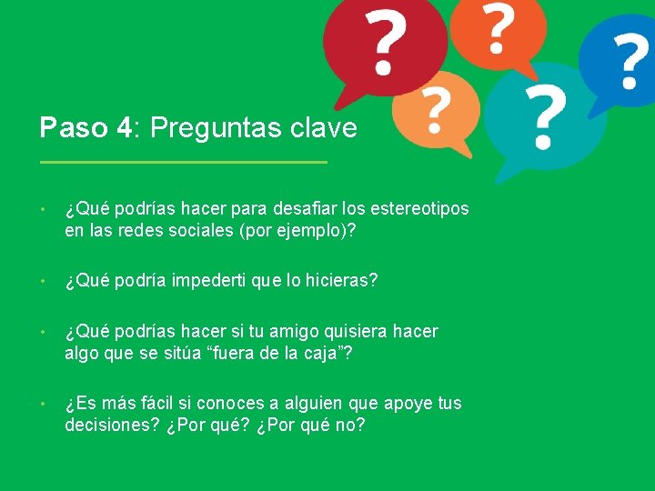 Paso 4: Preguntas clave • ¿Qué podrías hacer para desafiar los estereotipos en las
