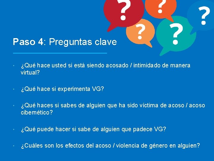Paso 4: Preguntas clave • ¿Qué hace usted si está siendo acosado / intimidado
