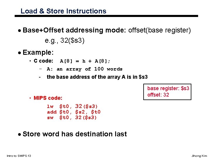 Load & Store Instructions · Base+Offset addressing mode: offset(base register) e. g. , 32($s