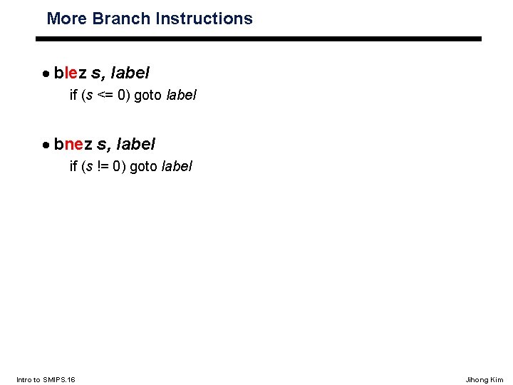 More Branch Instructions · blez s, label if (s <= 0) goto label ·