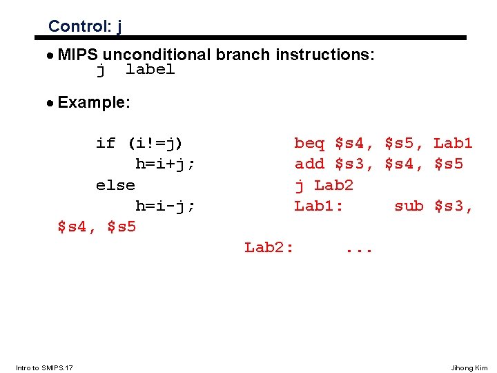 Control: j · MIPS unconditional branch instructions: j label · Example: if (i!=j) h=i+j;