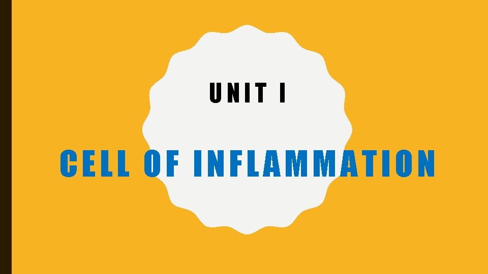 UNIT I CELL OF INFLAMMATION 