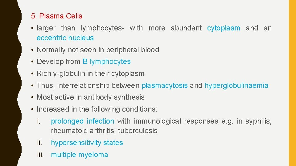 5. Plasma Cells • larger than lymphocytes- with more abundant cytoplasm and an eccentric